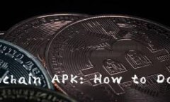 The Complete Guide to Blockchain APK: How to Download, Insta